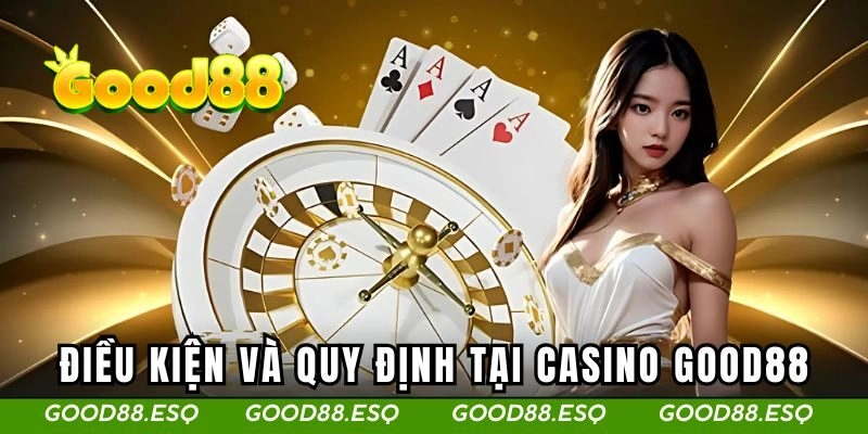 Casino Online Good88 2 Điều kiện khi tham gia casino GOOD88