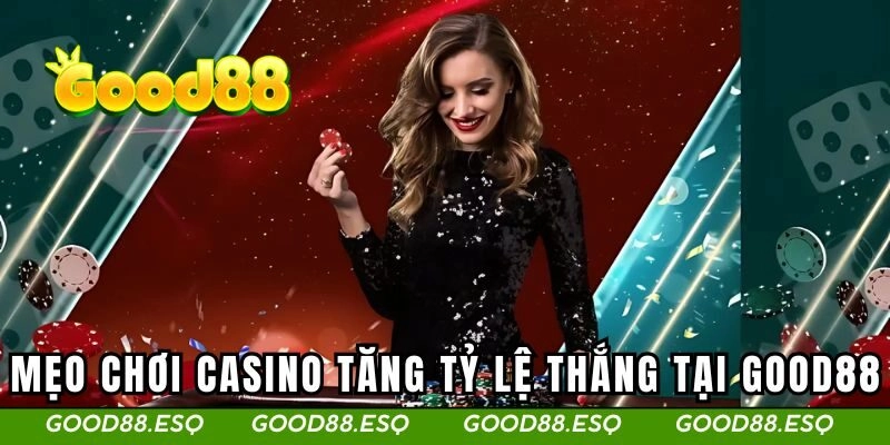 Casino Online Good88 3 Mẹo chơi casino online tăng tỷ lệ thắng tại GOOD88