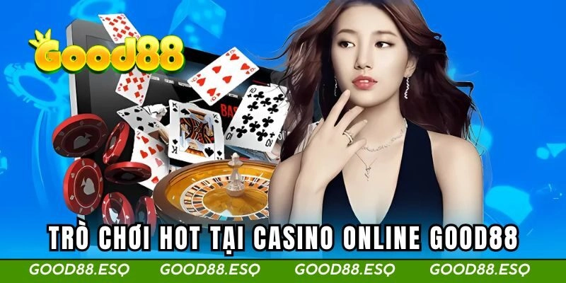 Casino Online Good88 1 Danh sách trò chơi hot tại casino online GOOD88