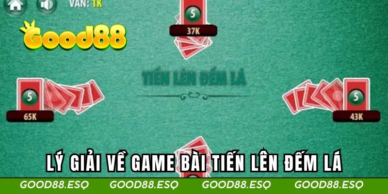 Tiến Lên Đếm Lá | Khám Phá Game Bài Online Mới 2025 1 Lý giải về game bài tiến lên đếm lá