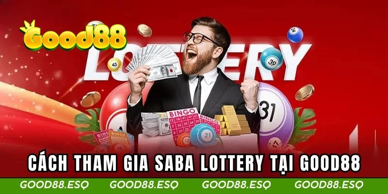 SABA Lottery - Thoải Mái Đánh Lô Đề Nhận Thưởng Liền Tay 3 Cách tham gia xổ số SABA
