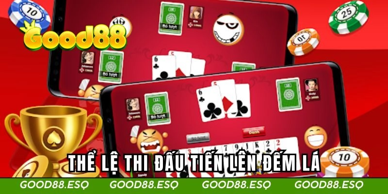 Tiến Lên Đếm Lá | Khám Phá Game Bài Online Mới 2025 2 Thể lệ thi đấu tiến lên đếm lá chi tiết cho tân thủ